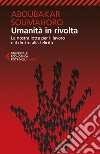 Umanità in rivolta. La nostra lotta per il lavoro e il diritto alla felicità libro di Aboubakar Soumahoro