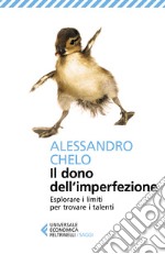 Il dono dell'imperfezione. Esplorare i limiti per trovare i talenti libro