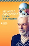 La vita è un racconto libro di Jodorowsky Alejandro