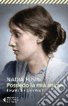 Possiedo la mia anima. Il segreto di Virginia Woolf libro di Fusini Nadia