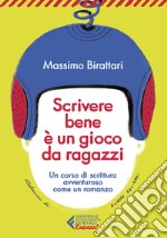 Scrivere bene è un gioco da ragazzi. Un corso di scrittura avventuroso come un romanzo libro