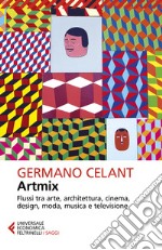 Artmix. Flussi tra arte, architettura, cinema, design, moda, musica e televisione