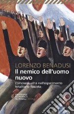 Il nemico dell'uomo nuovo. L'omosessualità nell'esperimento totalitario fascista libro