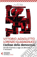 L'eclisse della democrazia. Dal G8 di Genova a oggi: un altro mondo è necessario. Nuova ediz.