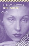 Tutti i racconti libro di Lispector Clarice