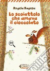Lo scoiattolo cha amava il cioccolato libro di Ragusa Angela