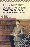 Stalin sconosciuto. Alla luce degli archivi segreti sovietici libro di Medvedev Roj A. Medvedev Zores A.