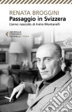 Passaggio in Svizzera. L'anno nascosto di Indro Montanelli libro