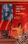 Sole e acciaio libro di Mishima Yukio