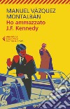 Ho ammazzato J.F. Kennedy libro di Vázquez Montalbán Manuel