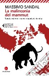 La malinconia del mammut. Specie estinte e come riportarle in vita libro di Sandal Massimo