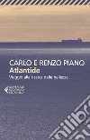 Atlantide. Viaggio alla ricerca della bellezza libro di Piano Carlo Piano Renzo