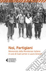 Noi, partigiani. Memoriale della Resistenza italiana libro