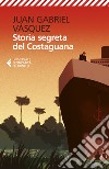 Storia segreta del Costaguana libro di Vásquez Juan Gabriel