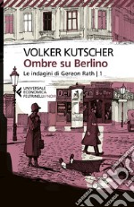 Ombre su Berlino. Le indagini di Gereon Rath. Vol. 1 libro