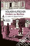 Ombre su Berlino. Le indagini di Gereon Rath. Vol. 1 libro di Kutscher Volker