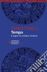 Tempo. Il sogno di uccidere Chrónos libro