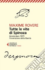 Tutte le vite di Spinoza. Amsterdam 1677: l'invenzione della libertà libro