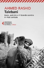 Talebani. Islam, petrolio e il grande scontro in Asia centrale libro