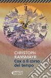 Cox o il corso del tempo libro di Ransmayr Christoph