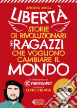 Libertà. Storie di rivoluzionari per ragazzi che vogliono cambiare il mondo libro