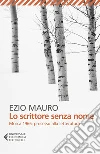 Lo scrittore senza nome. Mosca 1966: processo alla letteratura libro di Mauro Ezio