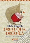 Orco qua, orco là libro di Roncaglia Silvia