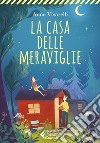 La casa delle meraviglie libro di Vivarelli Anna