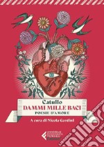 Dammi mille baci. Poesie d'amore libro