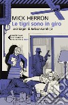 Le tigri sono in giro. Le indagini di Jackson Lamb libro di Herron Mick