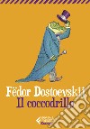 Il coccodrillo libro di Dostoevskij Fëdor