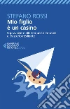 Mio figlio è un casino. Sopravvivere alle tempeste emotive e crescerlo resiliente libro