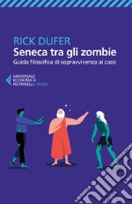 Seneca tra gli zombie. Guida filosofica di sopravvivenza al caos libro