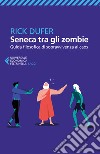 Seneca tra gli zombie. Guida filosofica di sopravvivenza al caos libro