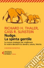 Nudge. La spinta gentile. La nuova strategia per migliorare le nostre decisioni su denaro, salute, felicità libro