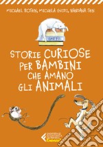 Storie curiose per bambini che amano gli animali libro