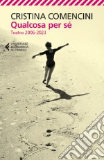 Qualcosa per sé. Teatro 2006-2023 libro