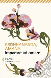 Imparare ad amare libro di Krishnananda Amana