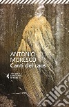 Canti del caos. Nuova ediz. libro di Moresco Antonio