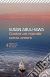 Contro un mondo senza amore libro di Abulhawa Susan