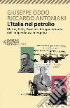 L'Italia nel petrolio. Mattei, Cefis, Pasolini e il sogno infranto dell'indipendenza energetica libro