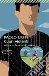 Cuori violenti. Viaggio nella criminalità giovanile libro di Crepet Paolo