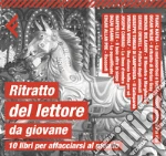 Ritratto del lettore da giovane. 10 libri per affacciarsi al mondo libro