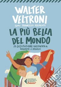La più bella del mondo. La Costituzione raccontata a ragazze e ragazzi libro