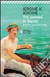 Tre uomini in barca (per non parlare del cane) libro