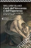 Canti dell'innocenza e dell'esperienza. Che mostrano i due contrari stati dell'anima umana libro