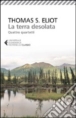 La terra desolata-Quattro quartetti. Testo inglese a fronte