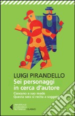 Sei personaggi in cerca d'autore-Ciascuno a suo modo-Questa sera si recita a soggetto. Ediz. illustrata libro