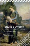 Eleusis e Orfismo. I misteri e la tradizione iniziatica greca. Testo greco a fronte libro