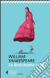 La dodicesima notte. Testo inglese a fronte libro di Shakespeare William Lombardo A. (cur.)